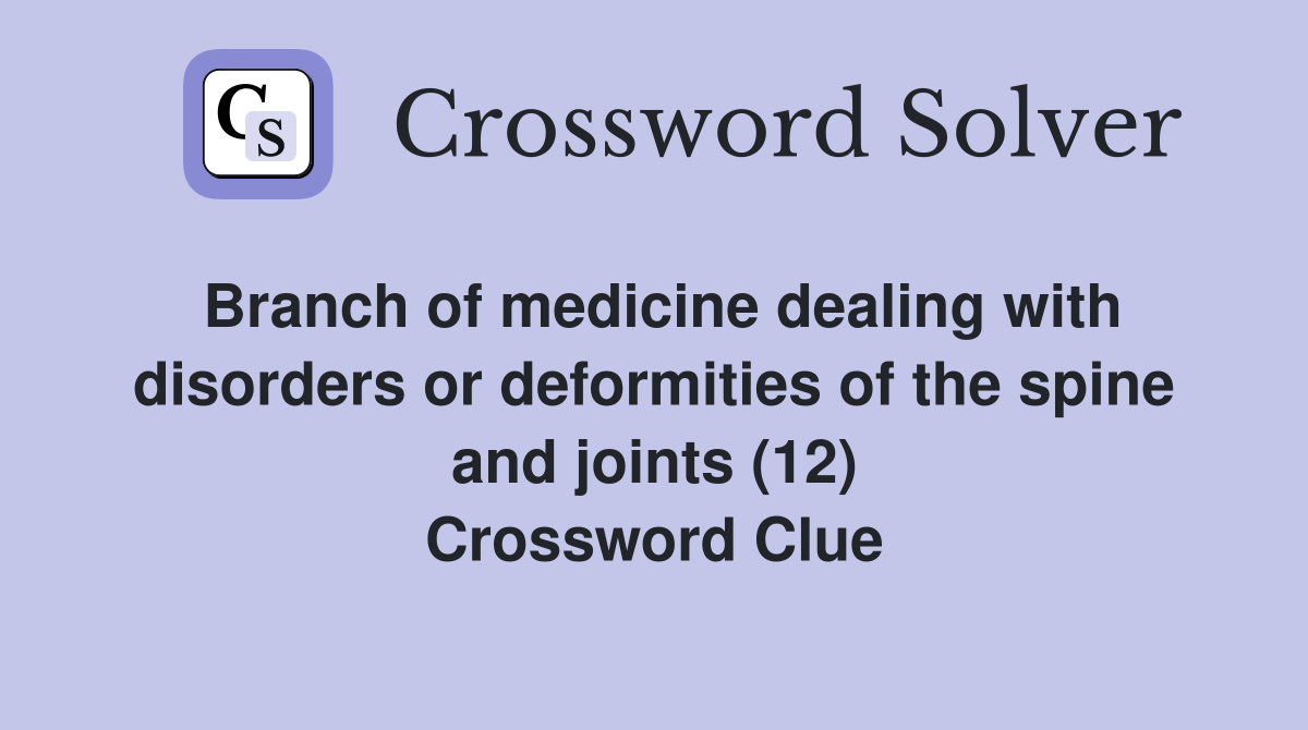 Branch of medicine dealing with disorders or deformities of the spine